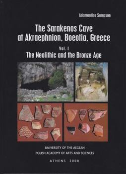 Hardcover The Sarakenos Cave at Akraephnion, Boeotia, Greece Vol. I: The Neolithic and the Bronze Age Book