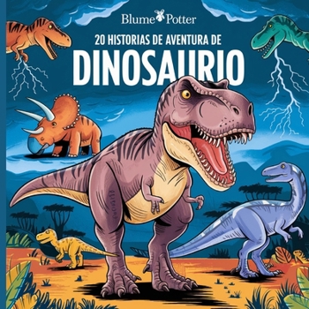 20 Historias de Aventura de Dinosaurio (Cuentos Para Dormir Para Niños de 3 A 8 Años Serie 2) (Spanish Edition)