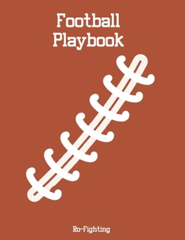 Football Playbook: 100 Page Football Coach Notebook for Drawing Up Plays, Drills, Scouting and Creating a Playbook. With Field Diagram