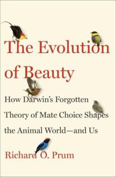Hardcover The Evolution of Beauty: How Darwin's Forgotten Theory of Mate Choice Shapes the Animal World - And Us Book