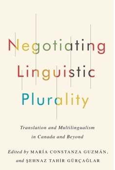 Hardcover Negotiating Linguistic Plurality: Translation and Multilingualism in Canada and Beyond Book