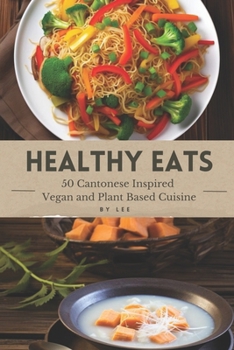 Paperback Healthy Eats - 50 Cantonese Inspired Vegan and Plant Based Cuisine Book