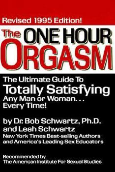 Paperback The One Hour Orgasm: The Ultimate Guide to Totally Satisfying and Man or Woman Every Time Book