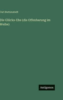 Hardcover Die Glücks-Ehe (die Offenbarung im Weibe) [German] Book