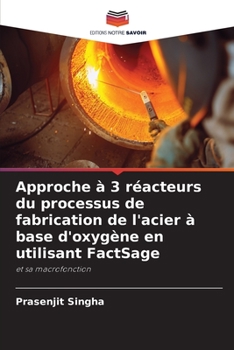 Paperback Approche à 3 réacteurs du processus de fabrication de l'acier à base d'oxygène en utilisant FactSage [French] Book