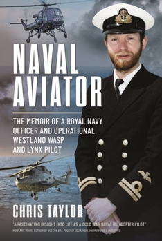 Hardcover Naval Aviator: The Memoir of a Royal Navy Officer and Operational Westland Wasp and Lynx Pilot Book