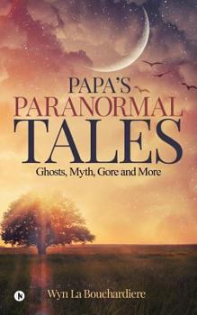 Paperback Papa`S Paranormal Tales: Ghosts, Myth, Gore and More Book