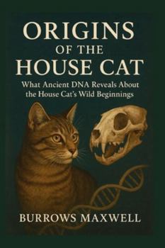 Paperback Origins Of The House Cat: What Ancient DNA Reveals About the House Cat's Wild Beginnings Book