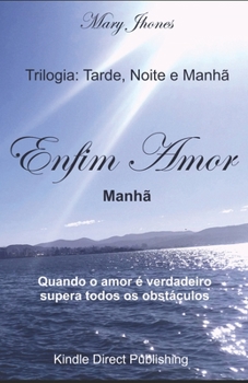 Paperback Trilogia: Tarde, Noite e Manhã Enfim Amor - Manhã [Portuguese] Book