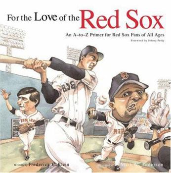 Hardcover For the Love of the Red Sox: An A-To-Z Primer for Red Sox Fans for All Ages Book