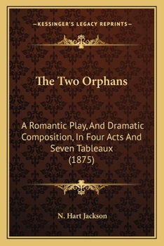 Paperback The Two Orphans: A Romantic Play, And Dramatic Composition, In Four Acts And Seven Tableaux (1875) Book