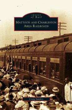 Hardcover Mattoon and Charleston Area Railroads Book