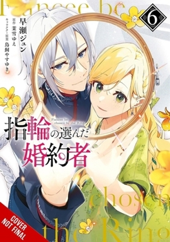 The Fiancee Chosen by the Ring, Vol. 6 (The Fiancee Chosen by the Ring, 6)