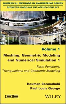 Hardcover Meshing, Geometric Modeling and Numerical Simulation 1: Form Functions, Triangulations and Geometric Modeling Book