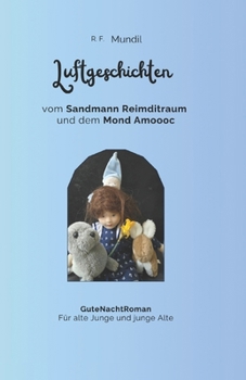 Luftgeschichten vom Sandmann Reimditraum und dem Mond Amoooc: GuteNachtRoman für alte Junge und junge Alte (German Edition)