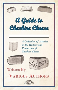 Paperback A Guide to Cheshire Cheese - A Collection of Articles on the History and Production of Cheshire Cheese Book