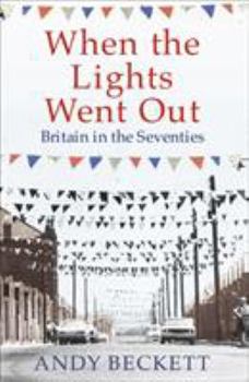 Hardcover When the Lights Went Out: Britain in the Seventies Book