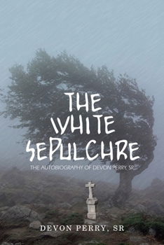 Paperback The White Sepulchre: The Autobiography of Devon Perry, Sr Book