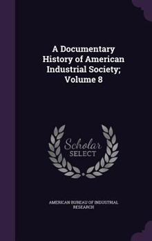 Hardcover A Documentary History of American Industrial Society; Volume 8 Book