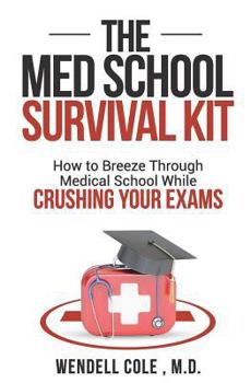 Paperback The Med School Survival Kit: How to Breeze Through Med School While Crushing Your Exams Book