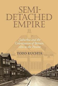 Paperback Semi-Detached Empire: Suburbia and the Colonization of Britain, 1880 to the Present Book