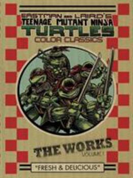 Teenage Mutant Ninja Turtles Color Classics: The Works, Volume 1: Fresh & Delicious - Book #1 of the Teenage Mutant Ninja Turtles Color Classics