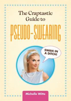 Hardcover The Crap-Tastic Guide to Pseudo-Swearing Book