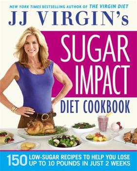 Hardcover Jj Virgin's Sugar Impact Diet Cookbook: 150 Low-Sugar Recipes to Help You Lose Up to 10 Pounds in Just 2 Weeks Book