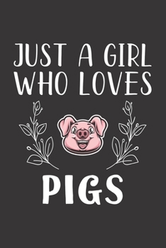 Paperback Just A Girl Who Loves Pigs: Funny Pigs Lovers Girl Women Gifts Lined Journal Notebook 6x9 120 Pages Book