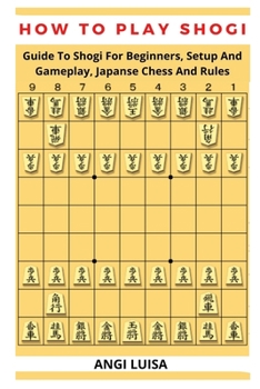 Paperback How to Play Shogi: Guide To Shogi For Beginners, Setup And Gameplay, Japanese Chess And Rules Book