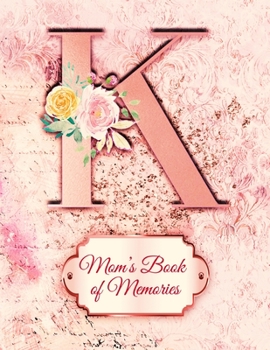 K:  Mom's Book of Memories: A Monogrammed Set of Memory Enhancers to Help your Mother or Grandmother Remember Their Lives