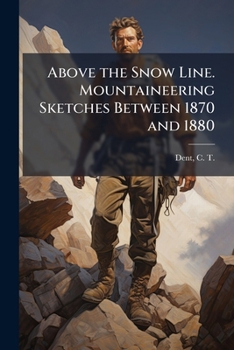 Paperback Above the Snow Line. Mountaineering Sketches Between 1870 and 1880 Book