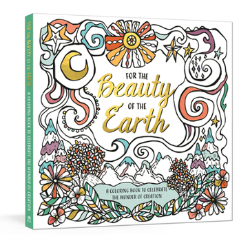 Paperback For the Beauty of the Earth: A Coloring Book to Celebrate the Wonder of Creation: A Nature Coloring Book
