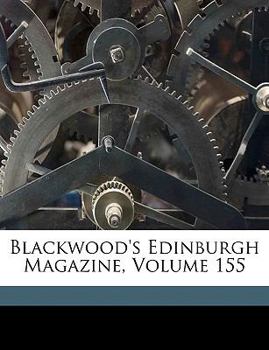 Paperback Blackwood's Edinburgh Magazine, Volume 155 Book