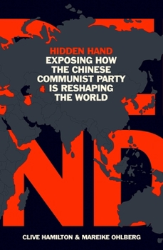 Hardcover Hidden Hand: Exposing How the Chinese Communist Party Is Reshaping the World Book