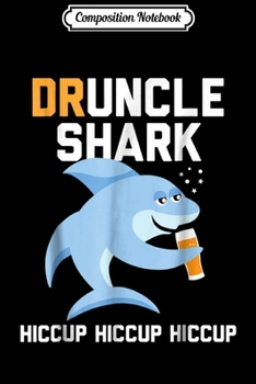 Paperback Composition Notebook: Druncle Shark like a normal uncle shark only drunker Journal/Notebook Blank Lined Ruled 6x9 100 Pages Book