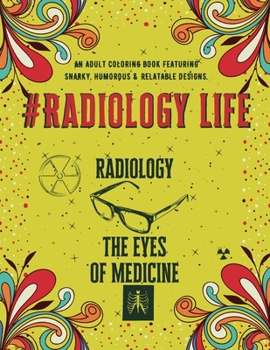 Paperback #Radiology Life Coloring Book: An Adult Coloring Book Featuring Funny, Humorous & Stress Relieving Designs for Radiologists, Rad Tech and Sonographer Book