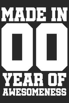Made in 00 Year of Awesomeness: 2000 was a great anniversary | You were born | 120 blank lined pages in 6x9" inches | Perfect for all persons like mother, father, grandpa, grandma, aunt or uncle