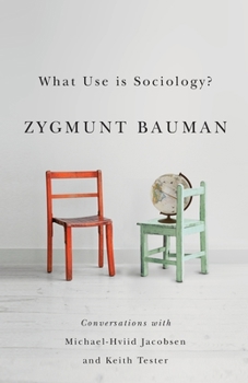 Paperback What Use Is Sociology?: Conversations with Michael Hviid Jacobsen and Keith Tester Book