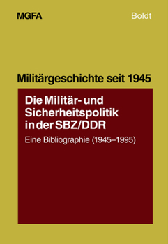 Paperback Die Militär- Und Sicherheitspolitik in Der Sbz/DDR: Eine Bibliographie (1945-1995) [German] Book
