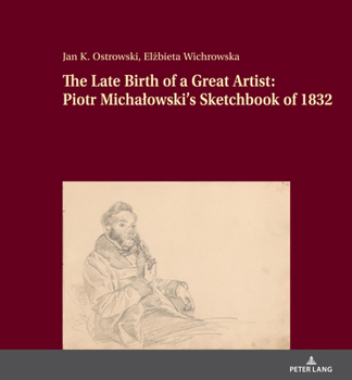 The Late Birth of a Great Artist: Piotr Michalowski’s Sketchbook of 1832