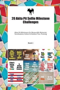 Paperback 20 Akita Pit Selfie Milestone Challenges: Akita Pit Milestones for Memorable Moments, Socialization, Indoor & Outdoor Fun, Training Book 1 Book