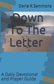 Paperback Down To The Letter: A Daily Devotional and Prayer Guide Book