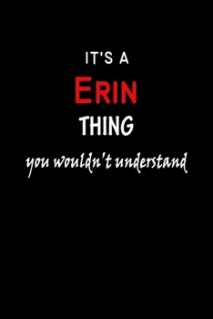 Paperback It's a Erin Thing You Wouldn't Understandl: Erin First Name Personalized Journal 6x9 Notebook, Wide Ruled (Lined) blank pages, Funny Cover for Girls a Book