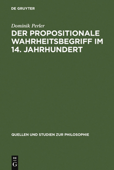 Der Propositionale Wahreitsbegriff Im 14. Jahrundert (Quellen und Studien zur Philosophie)