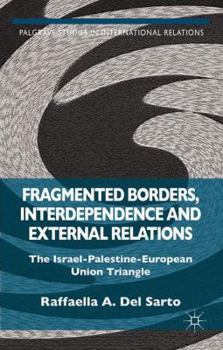 Hardcover Fragmented Borders, Interdependence and External Relations: The Israel-Palestine-European Union Triangle Book