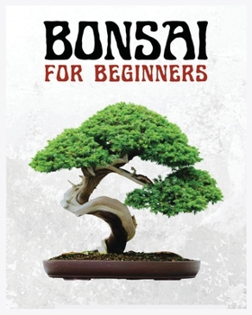 Paperback Bonsai for Beginners: The Ultimate Step-by-Step Guide to Cultivating Beautiful Miniature Trees Book