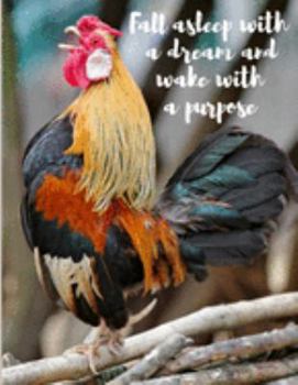 Fall Asleep With A Dream And Wake With A Purpose: Colorful Rooster Composition Notebook with Motivational Inspirational Quote |Great for Daily Diary ... Journal To Do List Notepad or School Notes