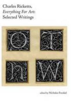 Hardcover Charles Ricketts, Everything for Art: Selected Writings Book