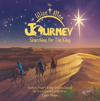 Paperback The Wise Men Journey Searching for the King: Devotions, Prayers & Bible Stories to Discover the True Excitement of Christmas. Book